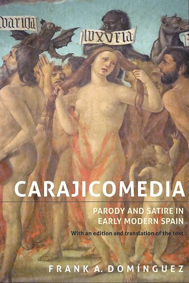 Frank A. Domínguez - Carajicomedia: Parody and Satire in Early Modern Spain, Inbunden