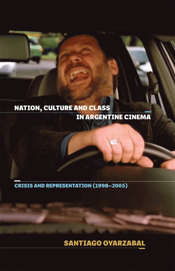Santiago Oyarzabal - Nation, Culture and Class in Argentine Cinema, Inbunden