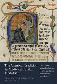 bokomslag The Classical Tradition in Medieval Catalan, 1300-1500