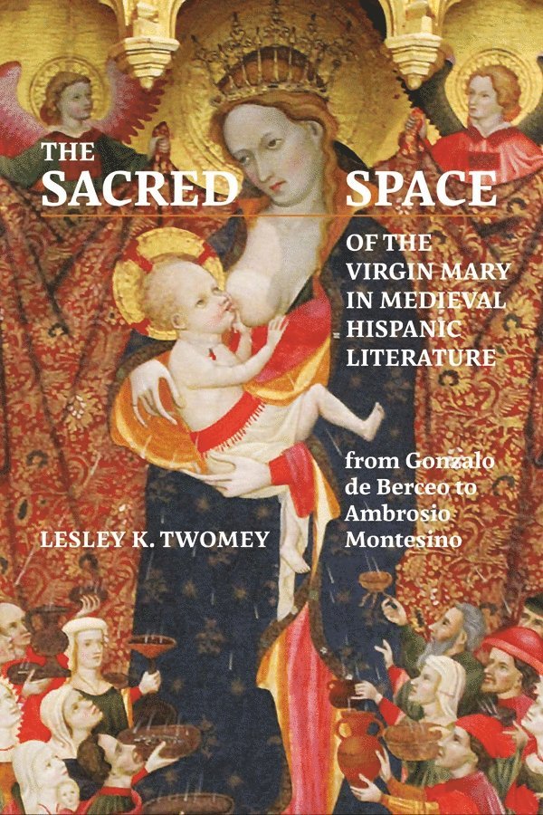 Lesley Twomey, Lesley (Contributor) Twomey, Lesley K Twomey - Sacred Space of the Virgin Mary in Medieval Hispanic Literature, Inbunden