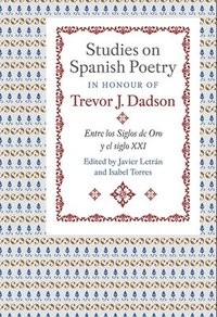 bokomslag Studies on Spanish Poetry in Honour of Trevor J. Dadson