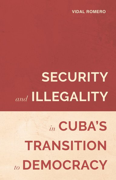 Vidal Romero - Security and Illegality in Cuba's Transition to Democracy, Inbunden