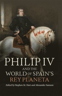 bokomslag Philip IV and the World of Spain's Rey Planeta