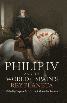 bokomslag Philip IV and the World of Spain's Rey Planeta