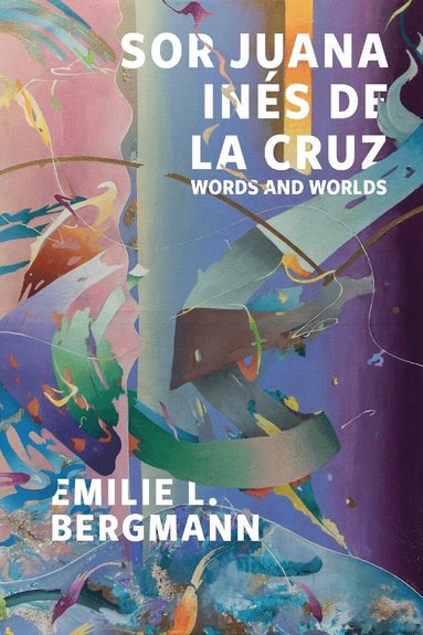 Emilie L. Bergmann - Sor Juana Inés de la Cruz, Inbunden