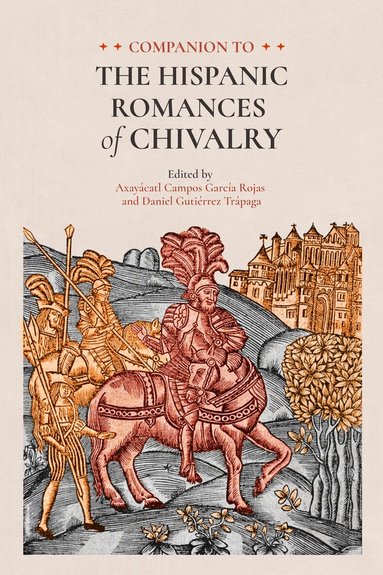 Axayácatl Campos García Rojas, Daniel Gutiérrez Trápaga - Companion to the Hispanic Romances of Chivalry, Inbunden