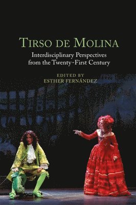 Tirso de Molina: Interdisciplinary Perspectives from the Twenty-First Century 1