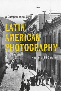 bokomslag A Companion to Latin American Photography