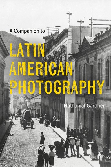 Nathanial Gardner - Companion to Latin American Photography, Inbunden