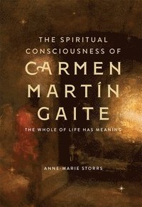 bokomslag The Spiritual Consciousness of Carmen Martn Gaite