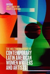 bokomslag The Multimedia Works of Contemporary Latin American Women Writers and Artists