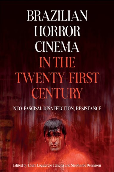 Stephanie Dennison, Laura Loguercio Cánepa - Brazilian Horror Cinema in the Twenty-First Century, Inbunden