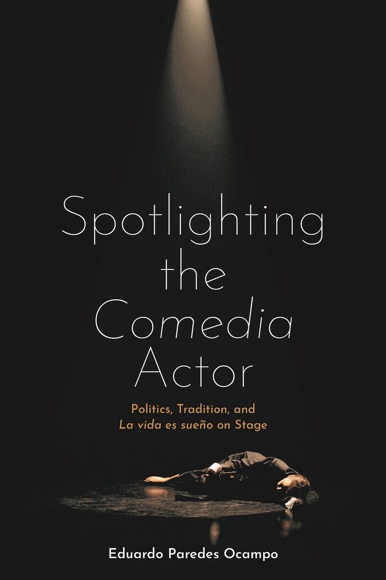 Eduardo Paredes Ocampo - Spotlighting the Comedia Actor, Inbunden