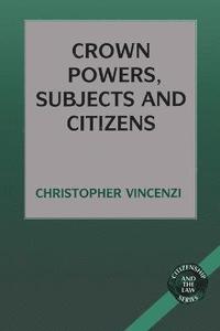 bokomslag Crown Powers, Subjects and Citizens