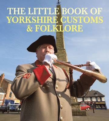 bokomslag The Little Book of Yorkshire Customs & Folklore