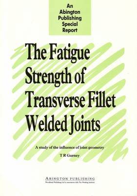 T R Gurney - Fatigue Strength of Transverse Fillet Welded Joints, Häftad
