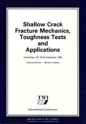 Shallow Crack Fracture Mechanics Toughness Tests and Applications 1