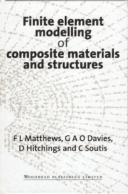 F L Matthews, G A O Davies, D Hitchings, C Soutis - Finite Element Modelling of Composite Materials and Structures, Inbunden