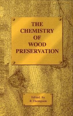 R Thompson - The Chemistry of Wood Preservation, Inbunden