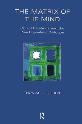 Thomas Ogden - The Matrix of the Mind, Häftad