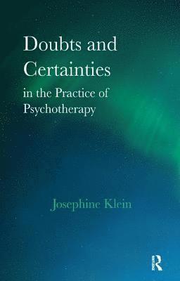 Josephine Klein - Doubts and Certainties in the Practice of Psychotherapy, Häftad