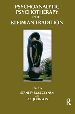 Psychoanalytic Psychotherapy in the Kleinian Tradition 1