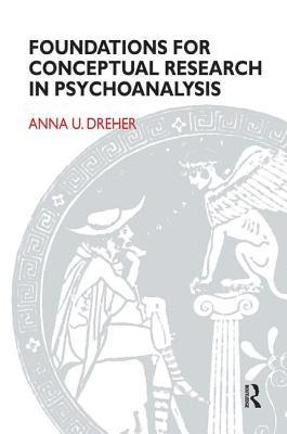 Anna U. Dreher - Foundations for Conceptual Research in Psychoanalysis, Häftad