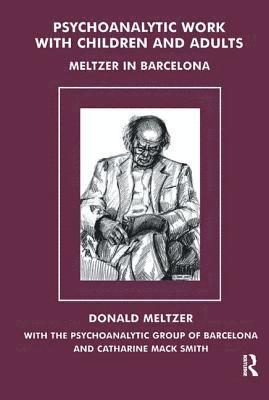 Donald Meltzer - Psychoanalytic Work with Children and Adults, Häftad