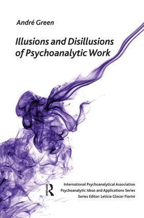 Andre Green - Illusions and Disillusions of Psychoanalytic Work, Häftad