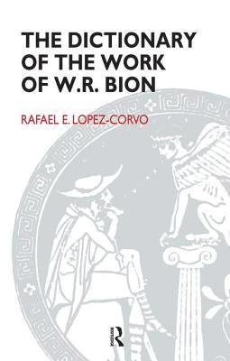 The Dictionary of the Work of W.R. Bion