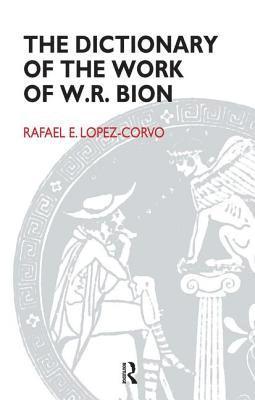 The Dictionary of the Work of W.R. Bion 1