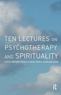 bokomslag Ten Lectures on Psychotherapy and Spirituality