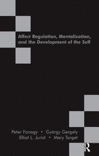 bokomslag Affect Regulation, Mentalization and the Development of the Self