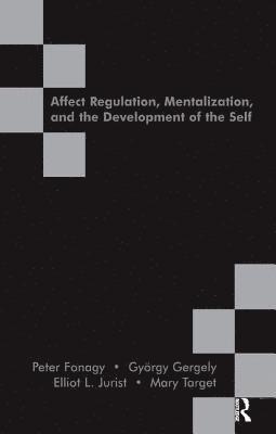 Affect Regulation, Mentalization and the Development of the Self 1