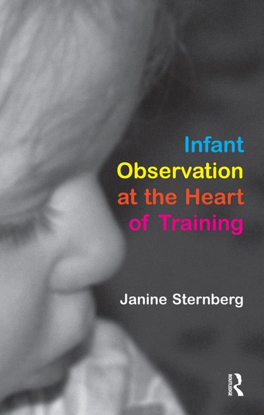 Janine Sternberg - Infant Observation at the Heart of Training, Häftad