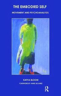 bokomslag The Embodied Self: Movement and Psychoanalysis
