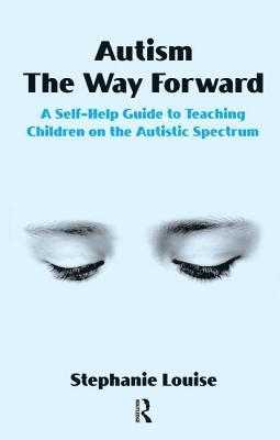Stephanie Louise - Autism, The Way Forward, Häftad