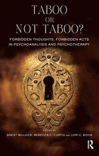 bokomslag Taboo or Not Taboo? Forbidden Thoughts, Forbidden Acts in Psychoanalysis and Psychotherapy