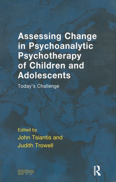 Judith Trowell, John Tsiantis - Assessing Change in Psychoanalytic Psychotherapy of Children and Adolescents, Häftad
