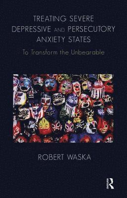 bokomslag Treating Severe Depressive and Persecutory Anxiety States