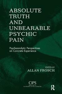 bokomslag Absolute Truth and Unbearable Psychic Pain
