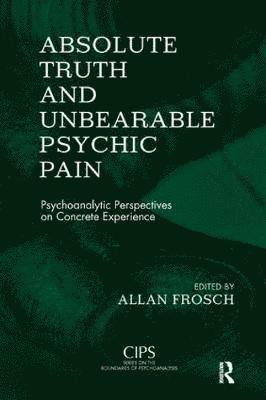 bokomslag Absolute Truth and Unbearable Psychic Pain