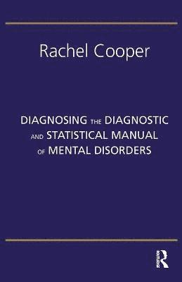 Rachel Cooper - Diagnosing the Diagnostic and Statistical Manual of Mental Disorders, Häftad