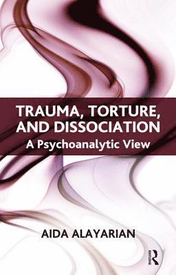 bokomslag Alayarian, A: Trauma, Torture and Dissociation