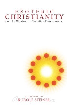 Rudolf Steiner - Esoteric Christianity and the Mission of Christian Rosenkreutz, Häftad
