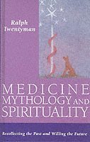 bokomslag Medicine, Mythology, and Spirituality