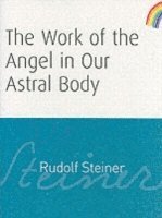 Rudolf Steiner - Work of the Angel in Our Astral Body, Häftad
