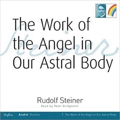 The Work of the Angel in Our Astral Body 1