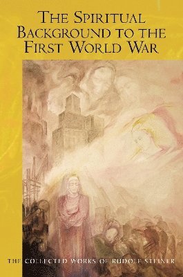 Rudolf Steiner - Spiritual Background to the First World War, Häftad