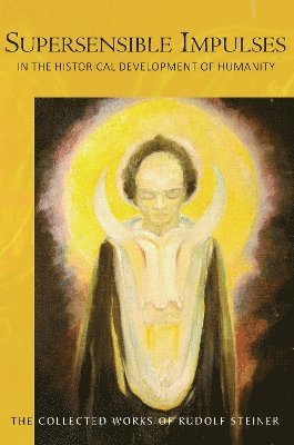 Rudolf Steiner - Supersensible Impulses, Häftad
